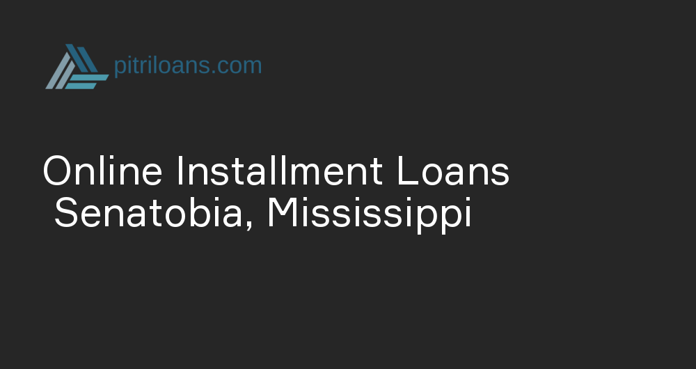 Online Installment Loans in Senatobia, Mississippi