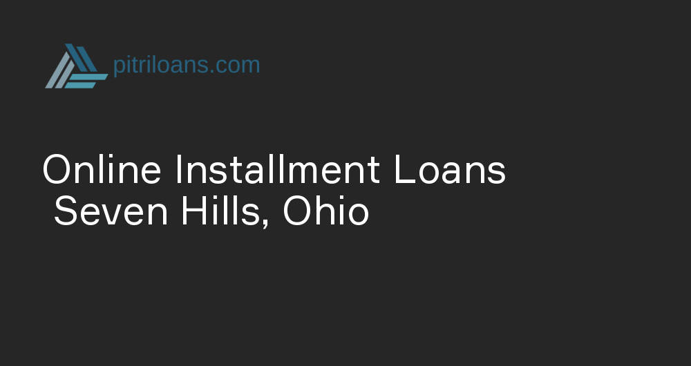 Online Installment Loans in Seven Hills, Ohio