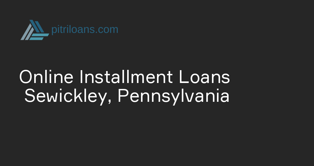 Online Installment Loans in Sewickley, Pennsylvania