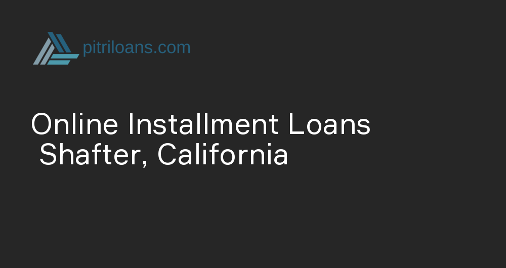 Online Installment Loans in Shafter, California