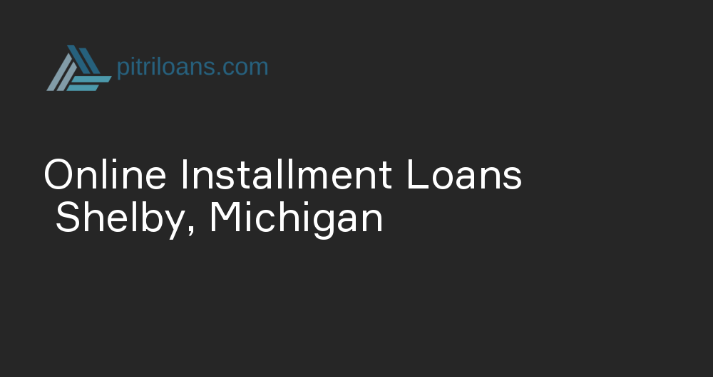Online Installment Loans in Shelby, Michigan