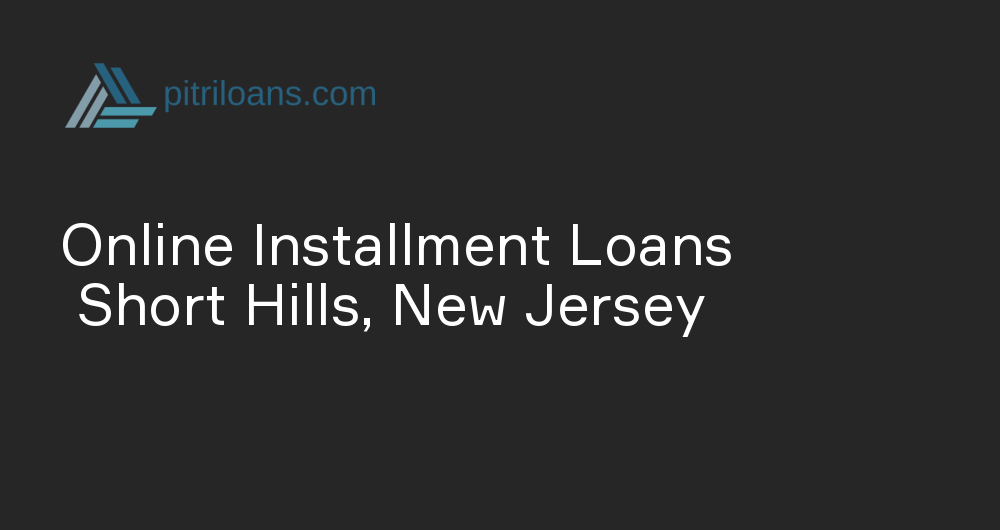 Online Installment Loans in Short Hills, New Jersey