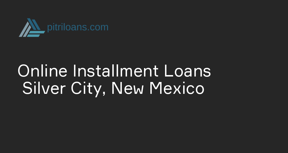 Online Installment Loans in Silver City, New Mexico