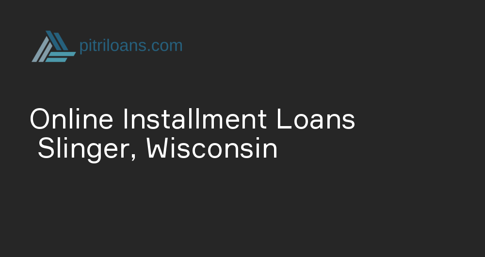 Online Installment Loans in Slinger, Wisconsin