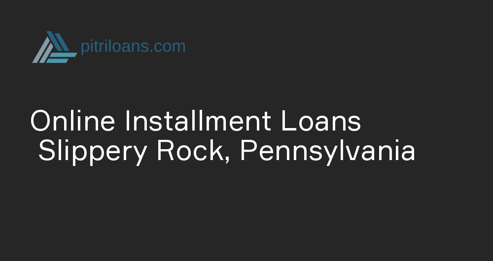 Online Installment Loans in Slippery Rock, Pennsylvania