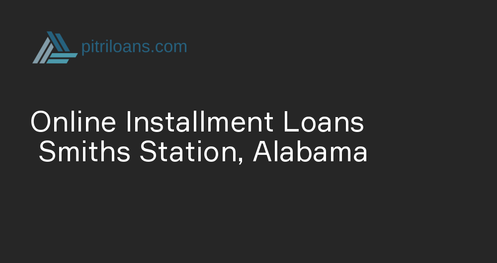 Online Installment Loans in Smiths Station, Alabama