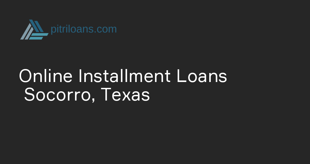 Online Installment Loans in Socorro, Texas