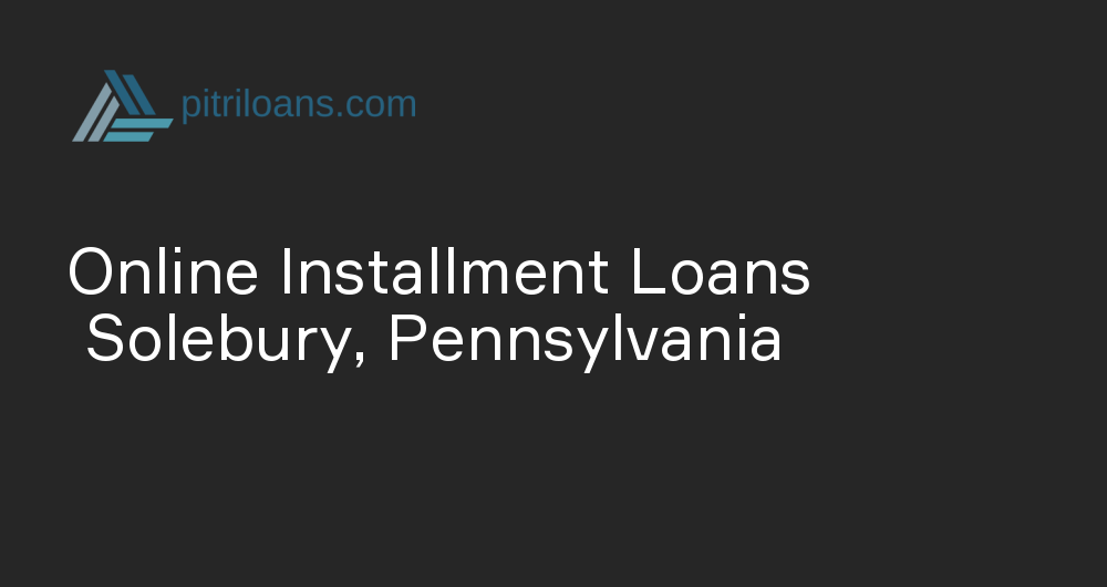 Online Installment Loans in Solebury, Pennsylvania