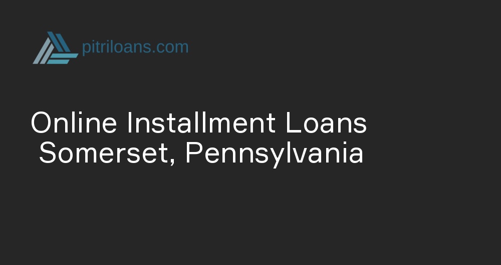 Online Installment Loans in Somerset, Pennsylvania