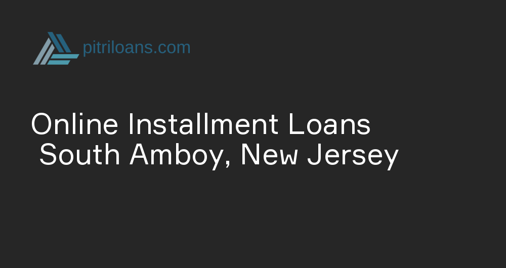 Online Installment Loans in South Amboy, New Jersey