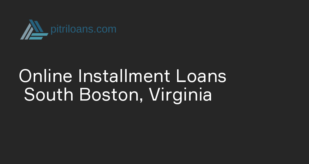 Online Installment Loans in South Boston, Virginia