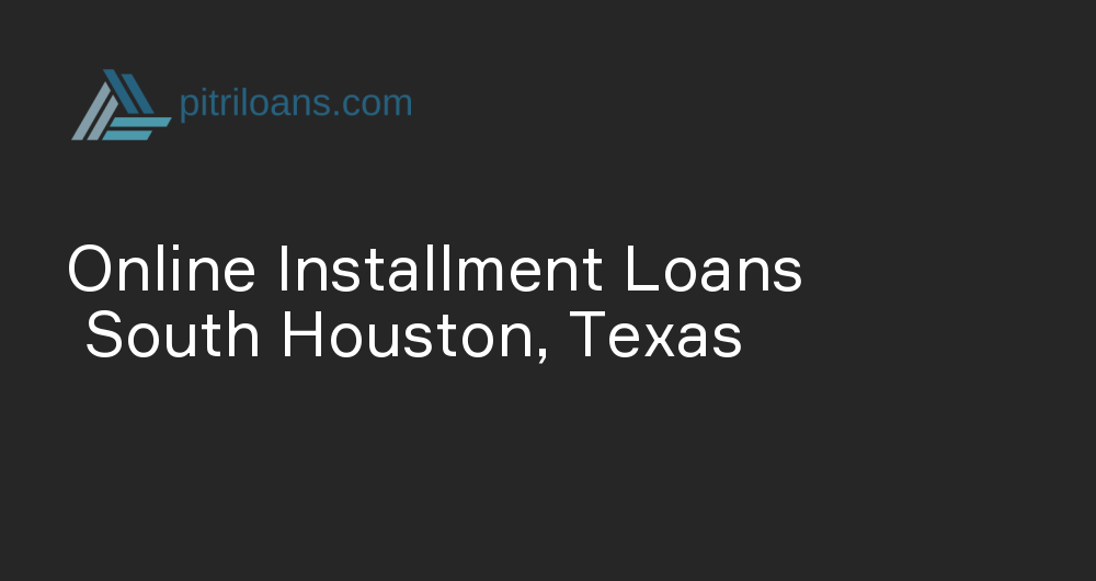 Online Installment Loans in South Houston, Texas