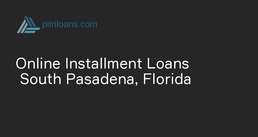 Online Installment Loans in South Pasadena, Florida