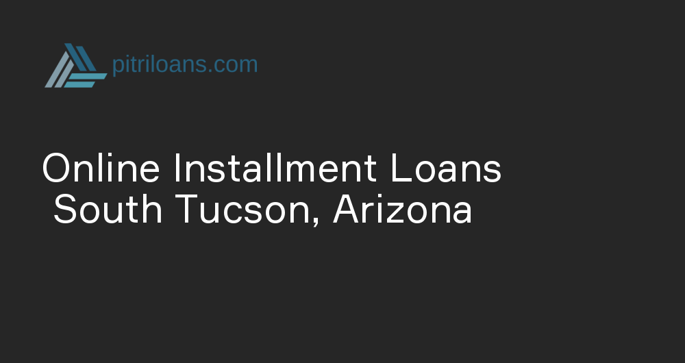 Online Installment Loans in South Tucson, Arizona