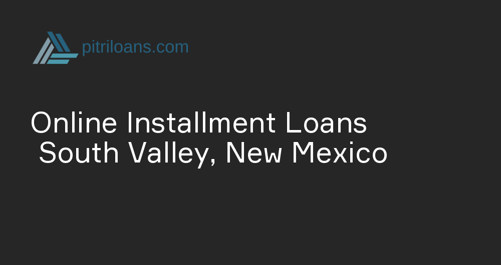 Online Installment Loans in South Valley, New Mexico