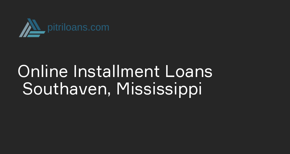 Online Installment Loans in Southaven, Mississippi