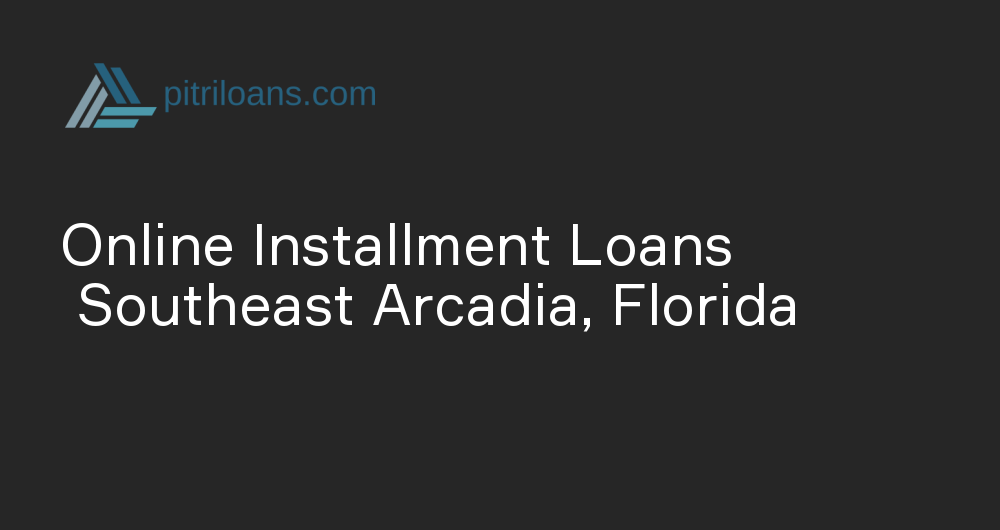 Online Installment Loans in Southeast Arcadia, Florida