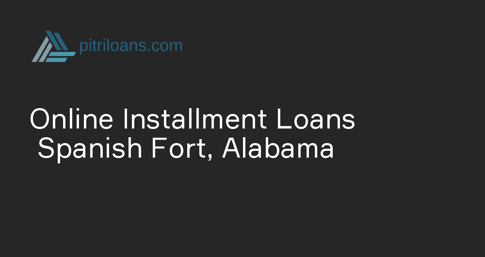 Online Installment Loans in Spanish Fort, Alabama