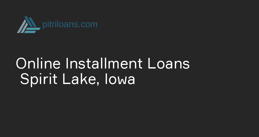 Online Installment Loans in Spirit Lake, Iowa