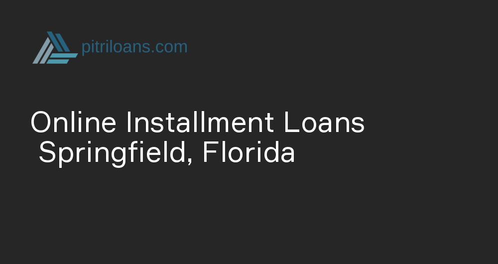 Online Installment Loans in Springfield, Florida