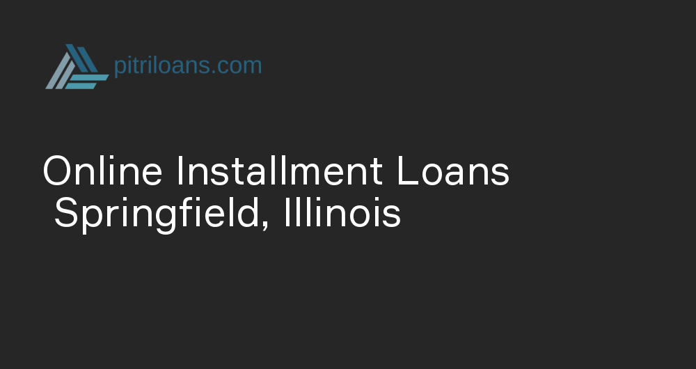 Online Installment Loans in Springfield, Illinois