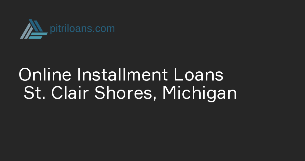 Online Installment Loans in St. Clair Shores, Michigan