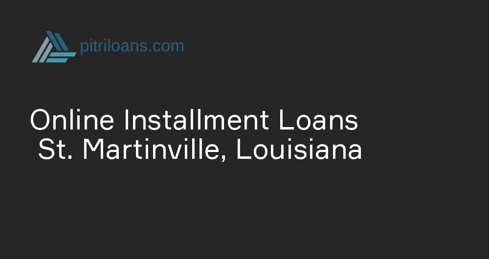 Online Installment Loans in St. Martinville, Louisiana