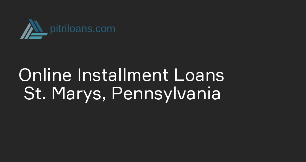 Online Installment Loans in St. Marys, Pennsylvania