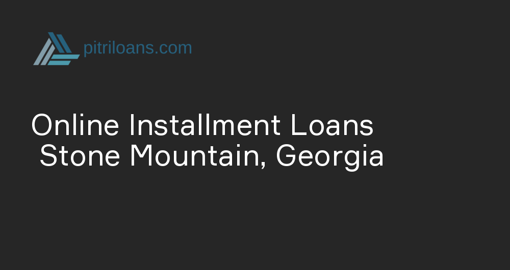 Online Installment Loans in Stone Mountain, Georgia