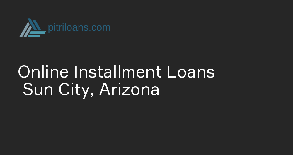 Online Installment Loans in Sun City, Arizona