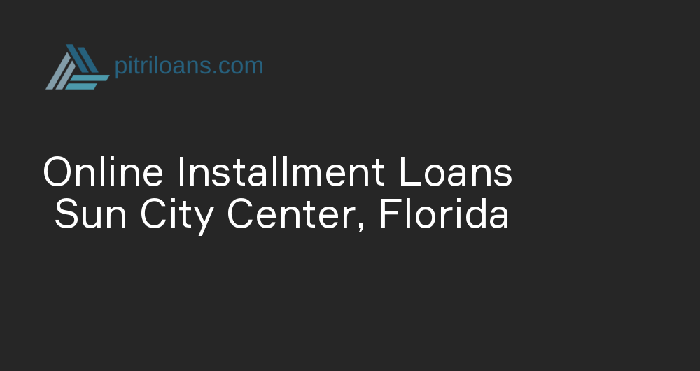 Online Installment Loans in Sun City Center, Florida