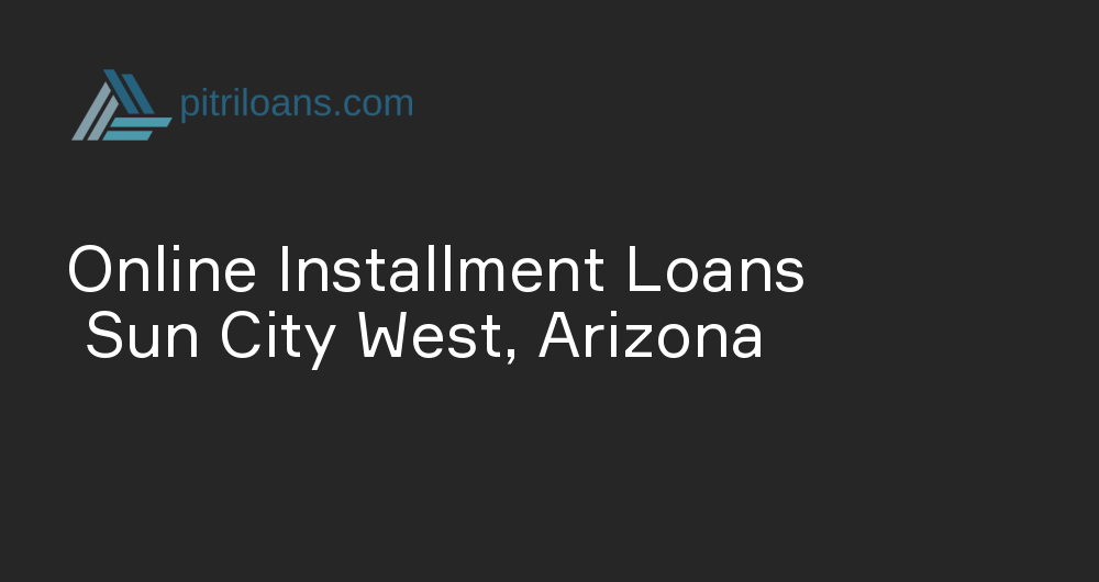 Online Installment Loans in Sun City West, Arizona