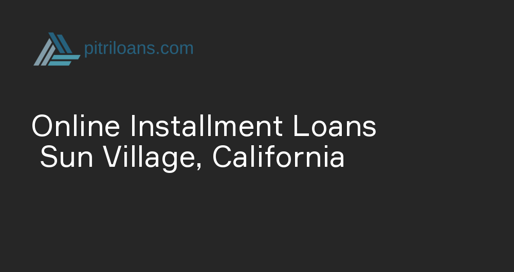 Online Installment Loans in Sun Village, California
