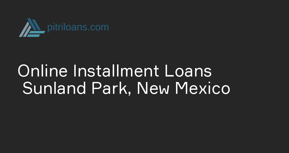 Online Installment Loans in Sunland Park, New Mexico