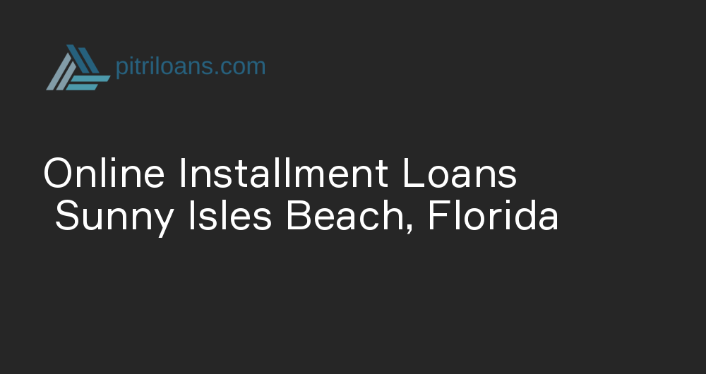 Online Installment Loans in Sunny Isles Beach, Florida