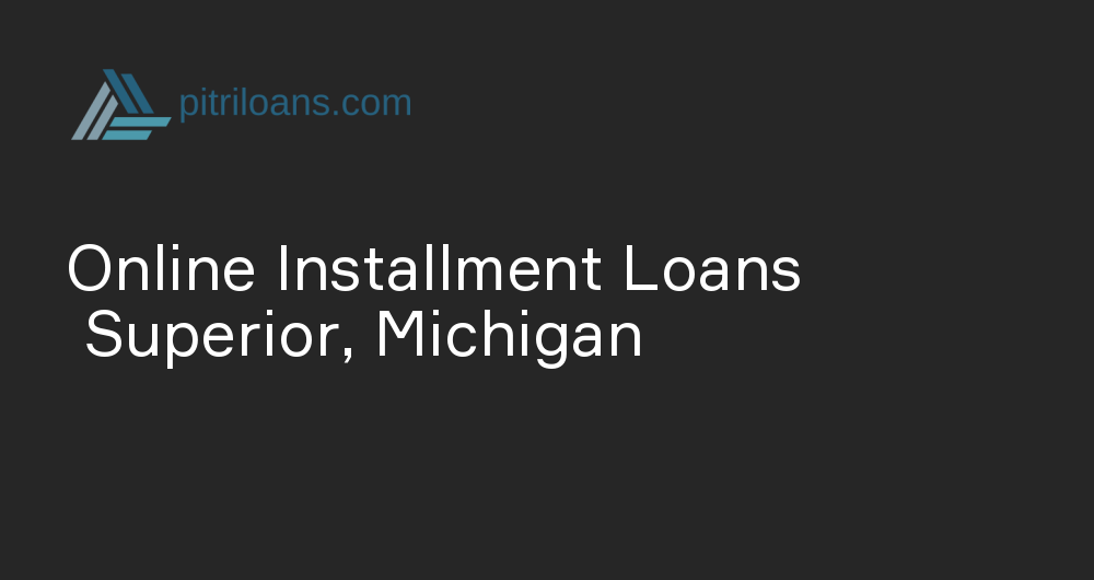 Online Installment Loans in Superior, Michigan