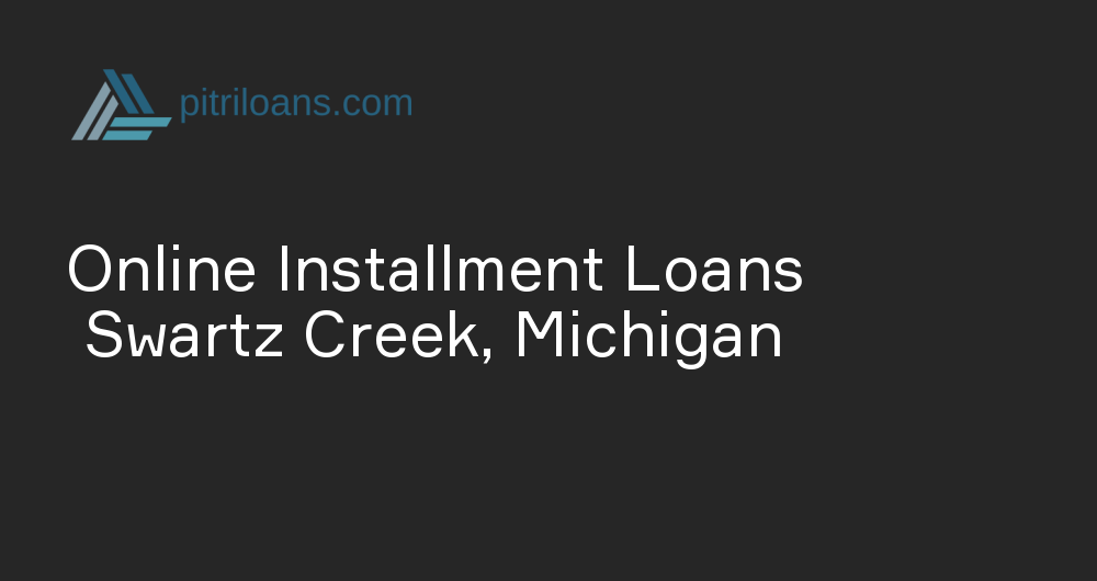 Online Installment Loans in Swartz Creek, Michigan