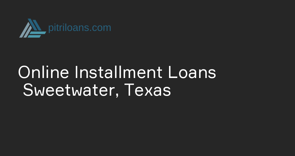 Online Installment Loans in Sweetwater, Texas