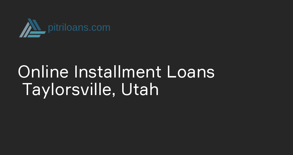 Online Installment Loans in Taylorsville, Utah