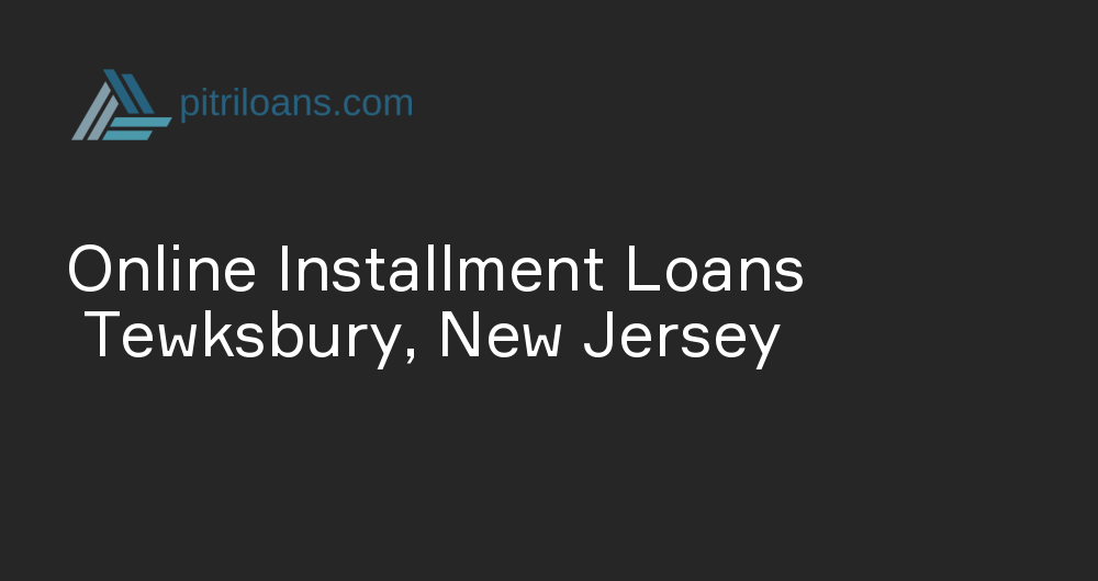 Online Installment Loans in Tewksbury, New Jersey