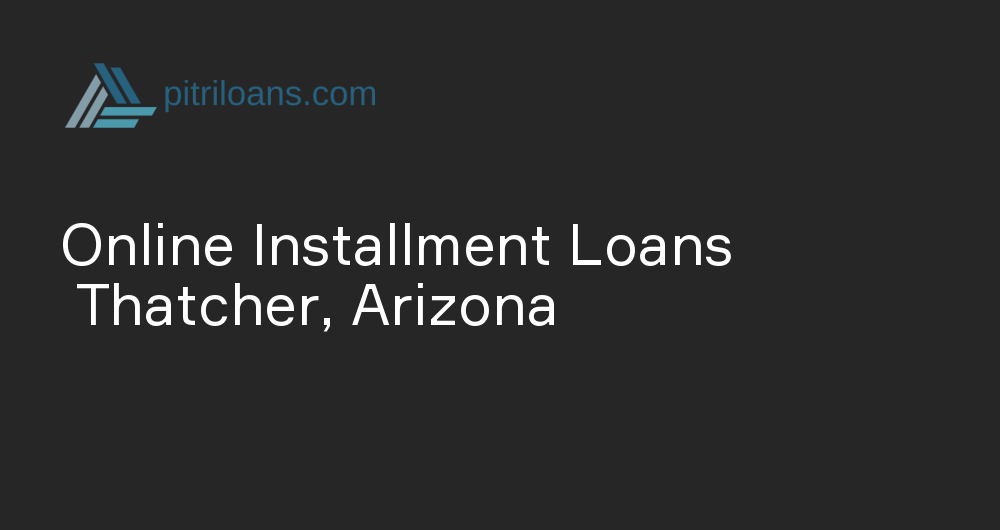 Online Installment Loans in Thatcher, Arizona