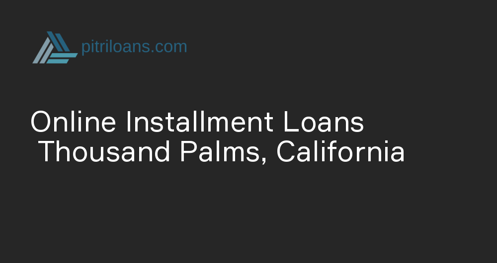 Online Installment Loans in Thousand Palms, California