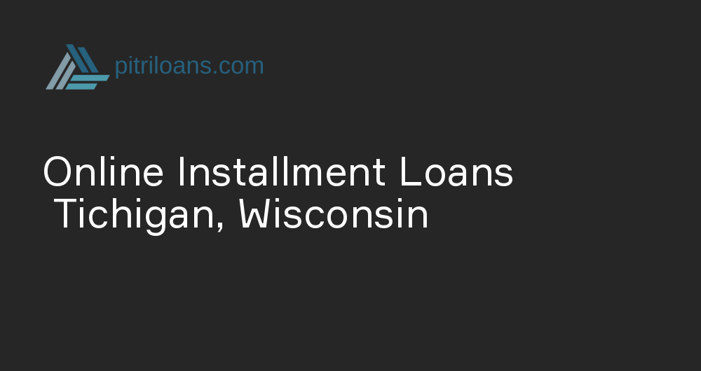 Online Installment Loans in Tichigan, Wisconsin