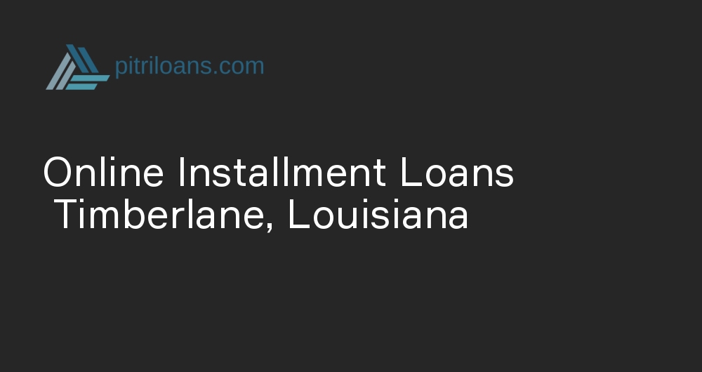 Online Installment Loans in Timberlane, Louisiana