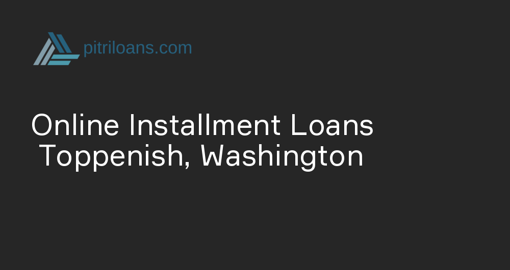 Online Installment Loans in Toppenish, Washington