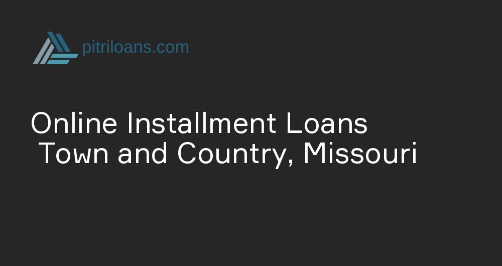 Online Installment Loans in Town and Country, Missouri