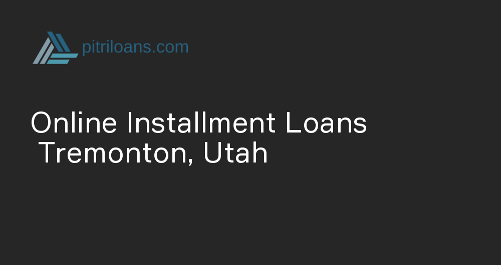Online Installment Loans in Tremonton, Utah
