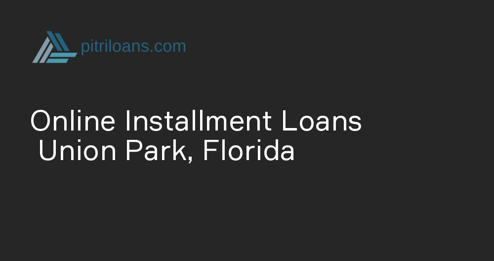 Online Installment Loans in Union Park, Florida