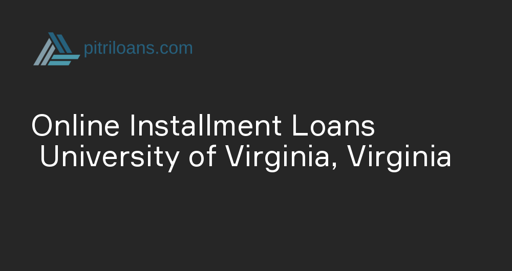 Online Installment Loans in University of Virginia, Virginia