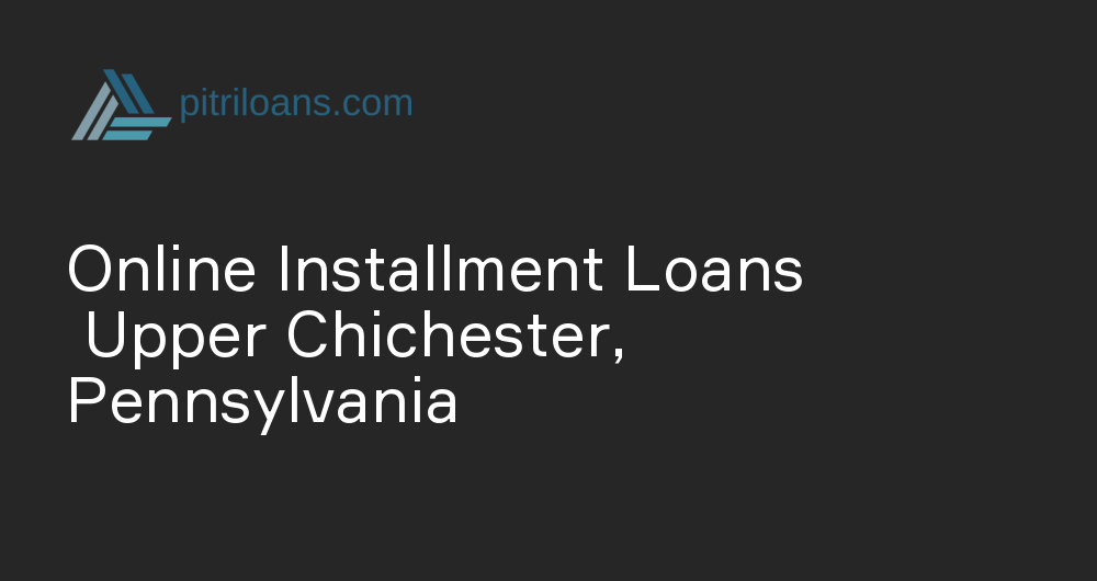 Online Installment Loans in Upper Chichester, Pennsylvania